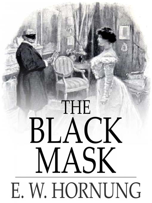 Title details for The Black Mask: Further Adventure of the Amateur Cracksman by E. W. Hornung - Available